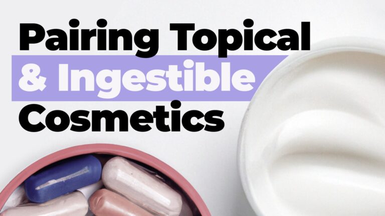 Beautiful inside and outside: pairing topical & ingestible cosmetics